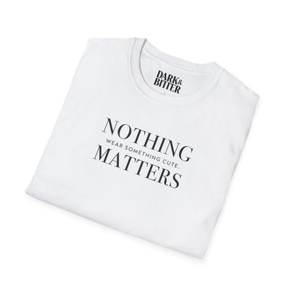 Nothing matters. Wear something cute. T-Shirt