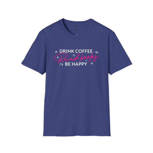 Drink coffee read books be happy, Coffee Lover Unisex T-Shirt, Funny Coffee Tee, Cute Gift for Baristas, Coffee Obsessed Apparel, Casual Everyday Wear