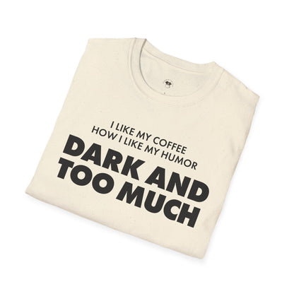 Dark and too much, Coffee Lover Unisex T-Shirt