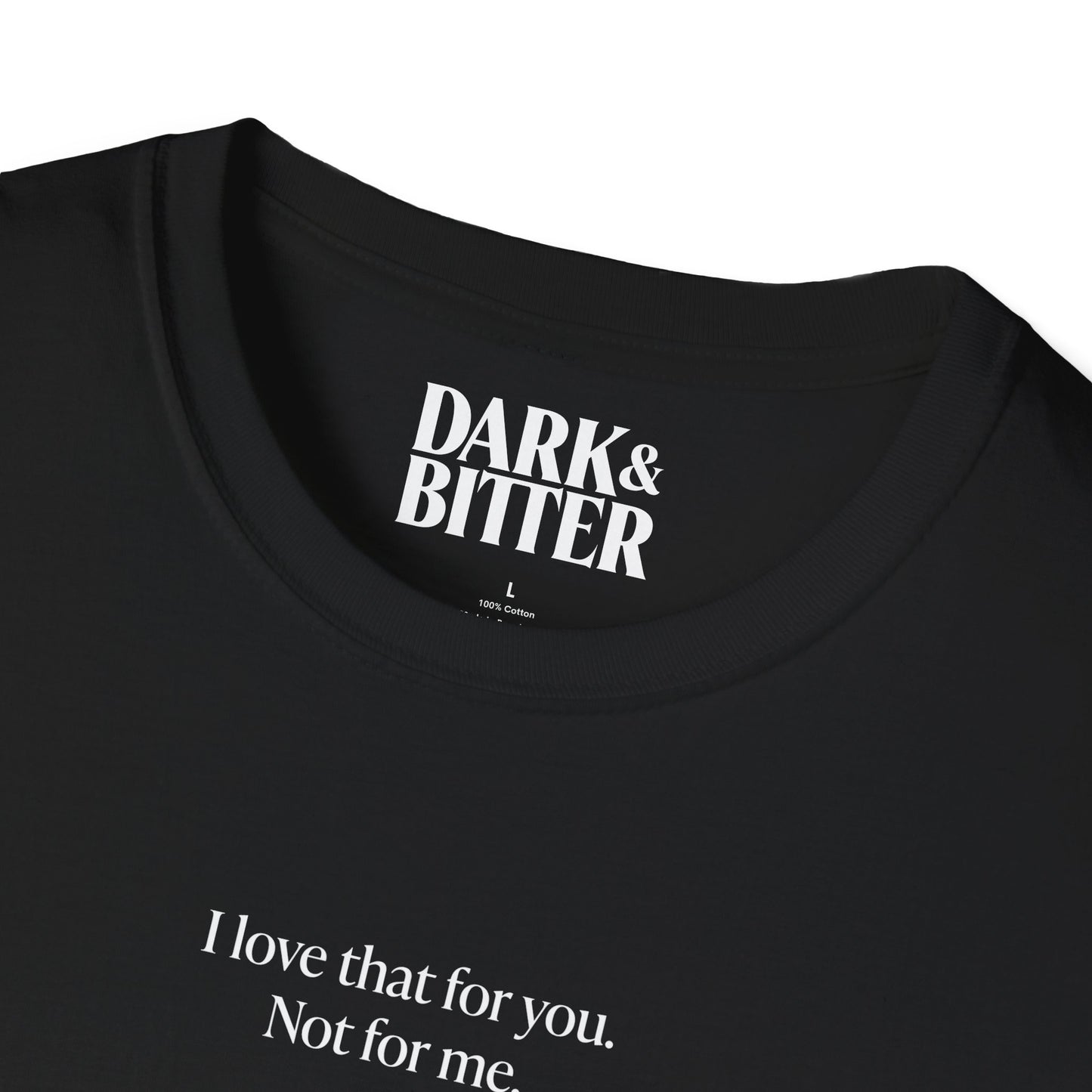 I love that for you. Not for me. T-Shirt