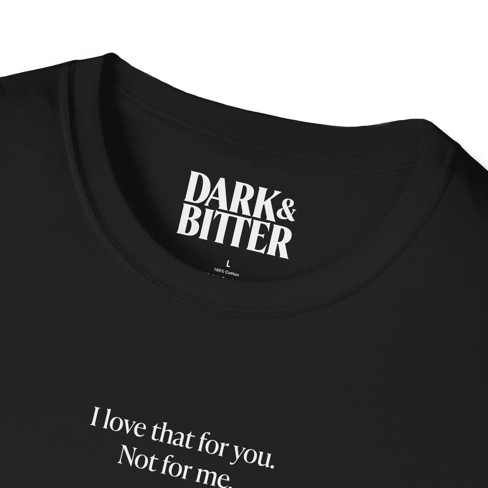 I love that for you. Not for me. T-Shirt