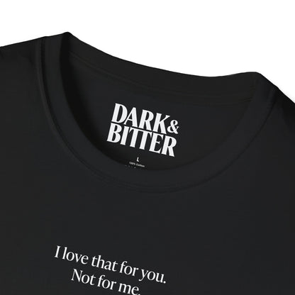 I love that for you. Not for me. T-Shirt
