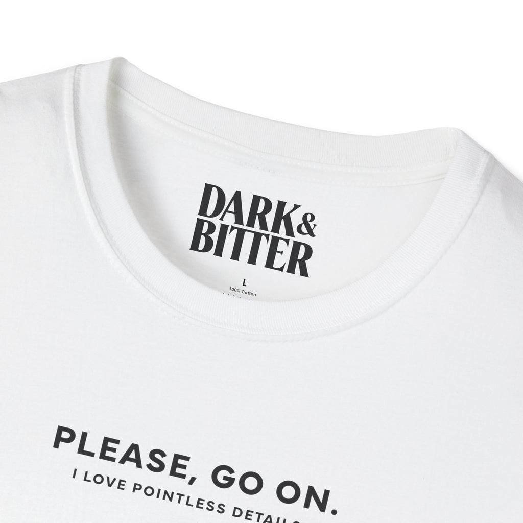 Please, go on. I love pointless details. T-Shirt