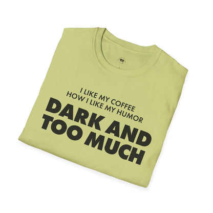 Dark and too much, Coffee Lover Unisex T-Shirt