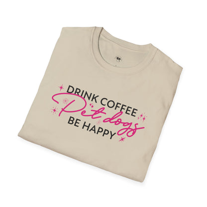 Drink coffee pet dogs be happy, Coffee Lover Unisex T-Shirt, Funny Coffee Tee, Cute Gift for Baristas, Coffee Obsessed Apparel, Casual Everyday Wear