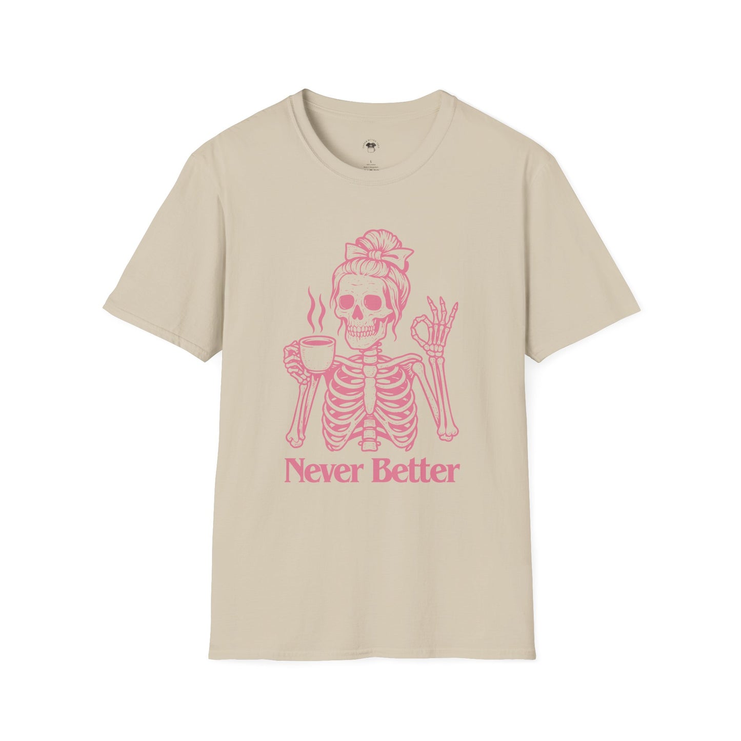 Never better, Coffee Lover Unisex T-Shirt, Funny Coffee Tee, Cute Gift for Baristas, Coffee Obsessed Apparel, Casual Everyday Wear