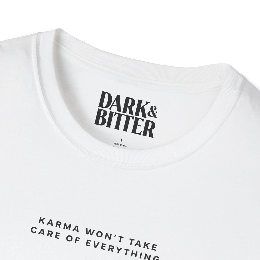 Karma won't take care of everything T-Shirt
