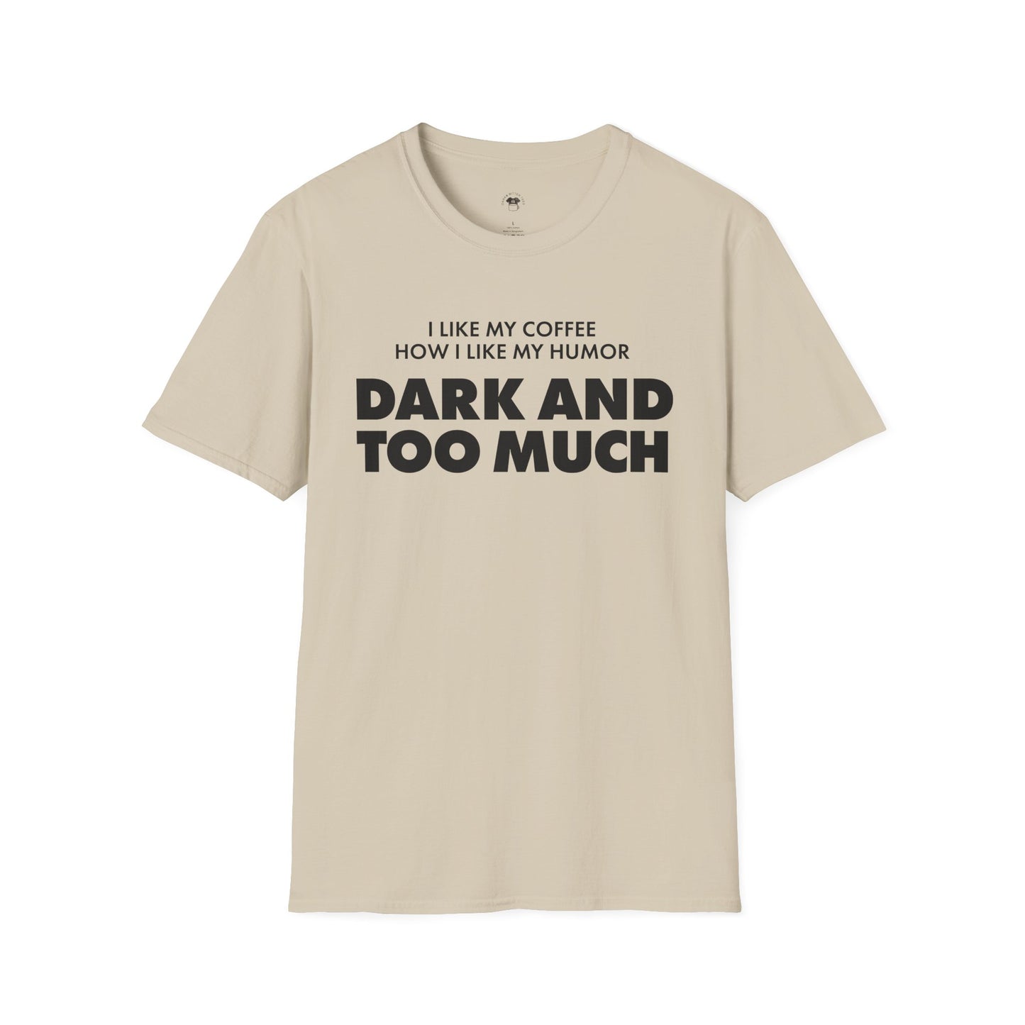 Dark and too much, Coffee Lover Unisex T-Shirt