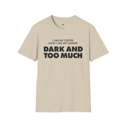 Dark and too much, Coffee Lover Unisex T-Shirt