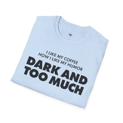 Dark and too much, Coffee Lover Unisex T-Shirt