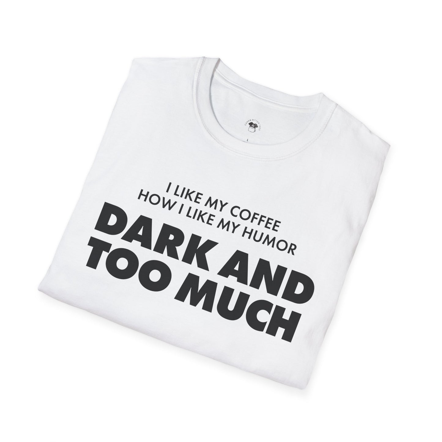 Dark and too much, Coffee Lover Unisex T-Shirt