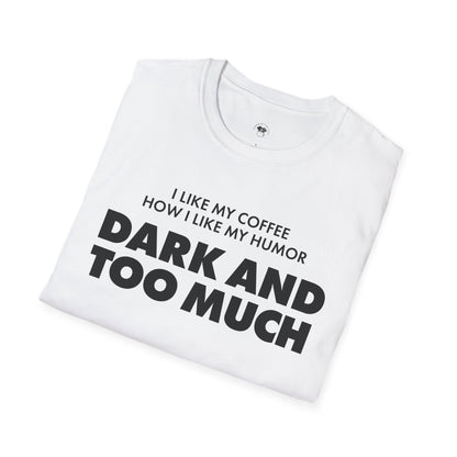 Dark and too much, Coffee Lover Unisex T-Shirt