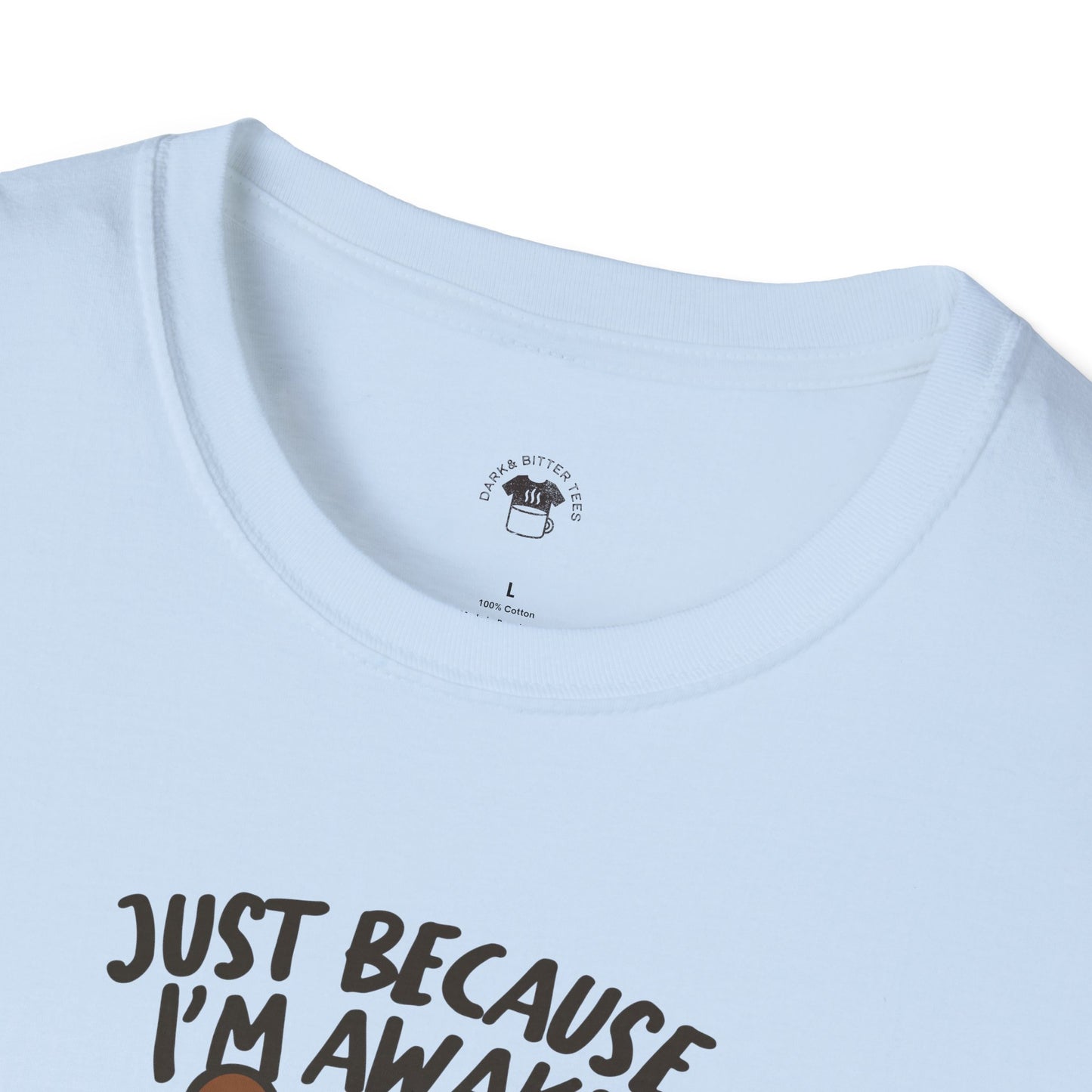 Just because I'm awake, Coffee Lover Unisex T-Shirt, Funny Coffee Tee, Cute Gift for Baristas, Coffee Obsessed Apparel, Casual Everyday Wear