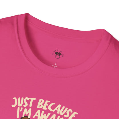 Just because I'm awake, Coffee Lover Unisex T-Shirt, Funny Coffee Tee, Cute Gift for Baristas, Coffee Obsessed Apparel, Casual Everyday Wear