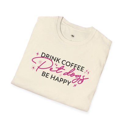 Drink coffee pet dogs be happy, Coffee Lover Unisex T-Shirt, Funny Coffee Tee, Cute Gift for Baristas, Coffee Obsessed Apparel, Casual Everyday Wear