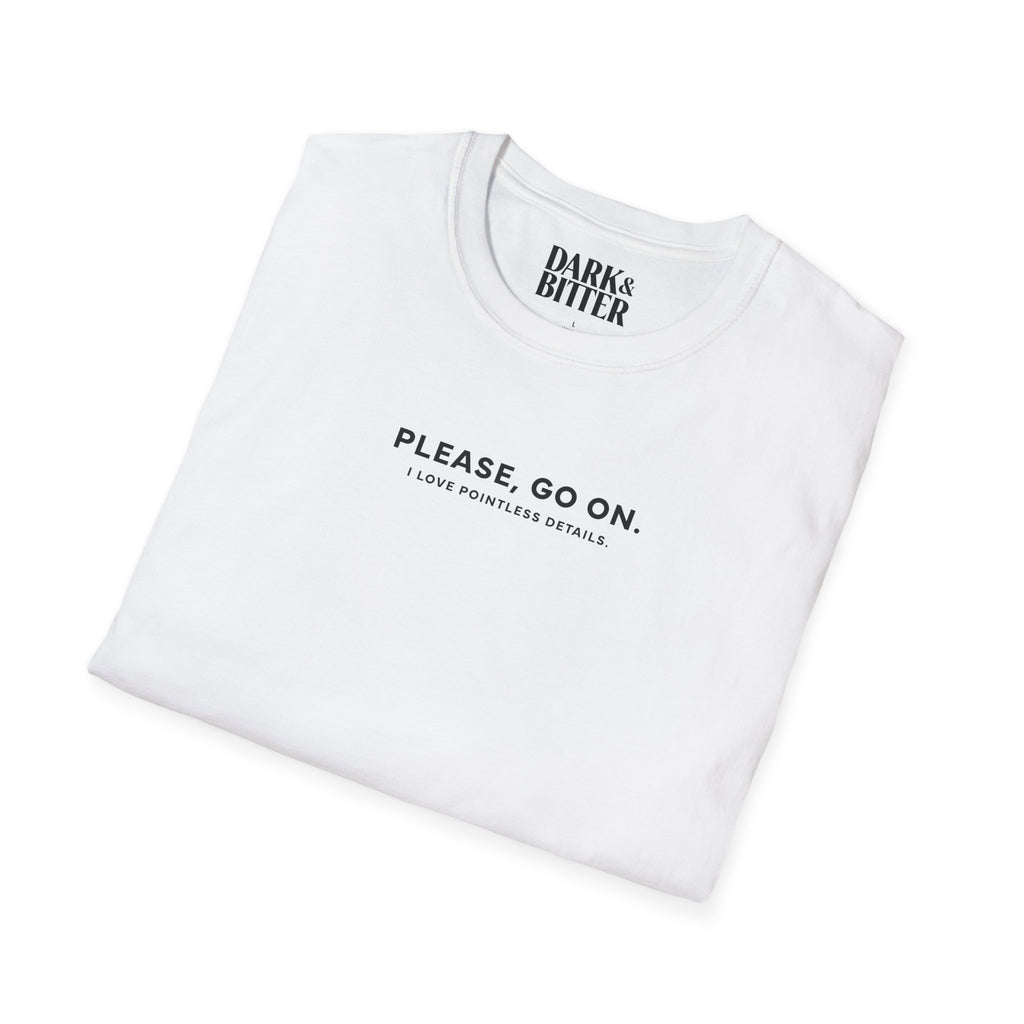 Please, go on. I love pointless details. T-Shirt