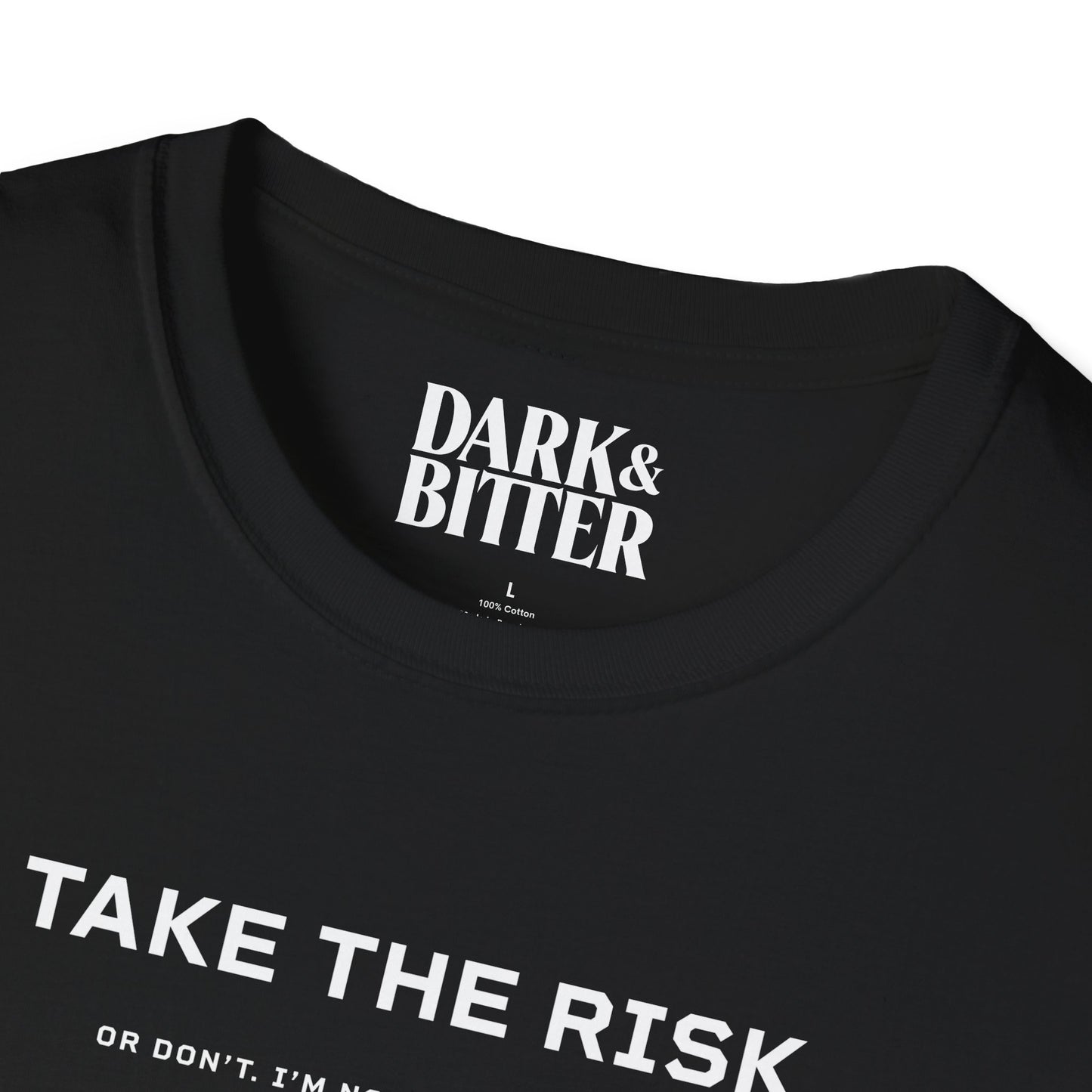 Take the risk. Or don't. T-Shirt