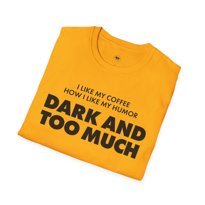 Dark and too much, Coffee Lover Unisex T-Shirt