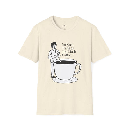 No such thing as too much coffee, Coffee Lover Unisex T-Shirt