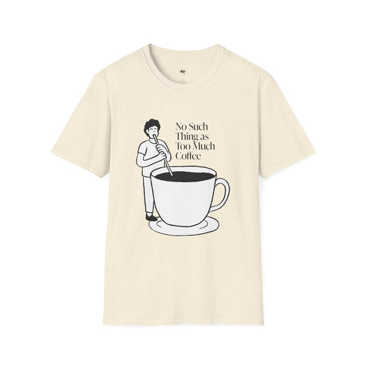 No such thing as too much coffee, Coffee Lover Unisex T-Shirt