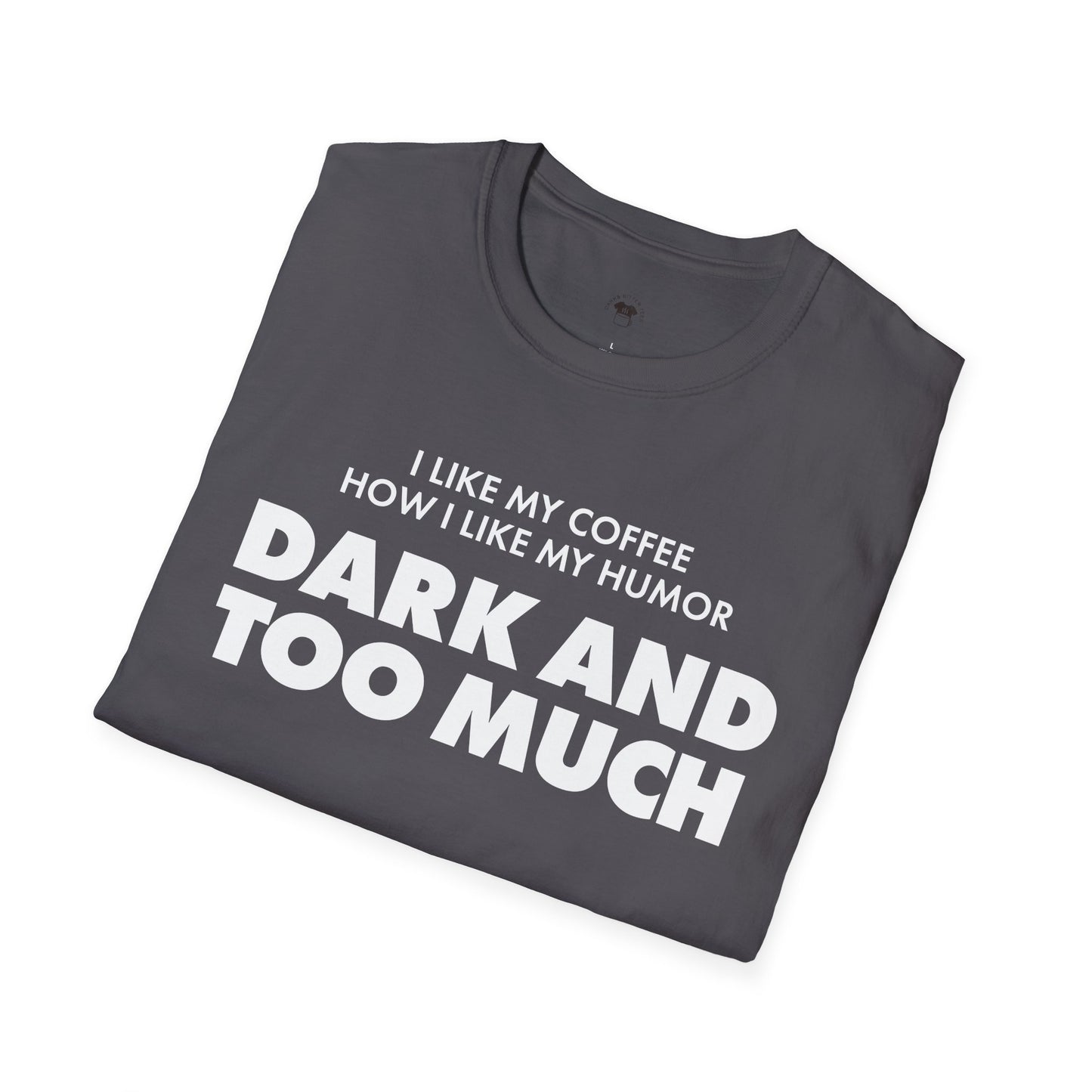 Dark and too much, Coffee Lover Unisex T-Shirt