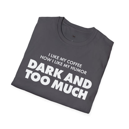 Dark and too much, Coffee Lover Unisex T-Shirt