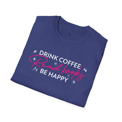 Drink coffee read books be happy, Coffee Lover Unisex T-Shirt, Funny Coffee Tee, Cute Gift for Baristas, Coffee Obsessed Apparel, Casual Everyday Wear