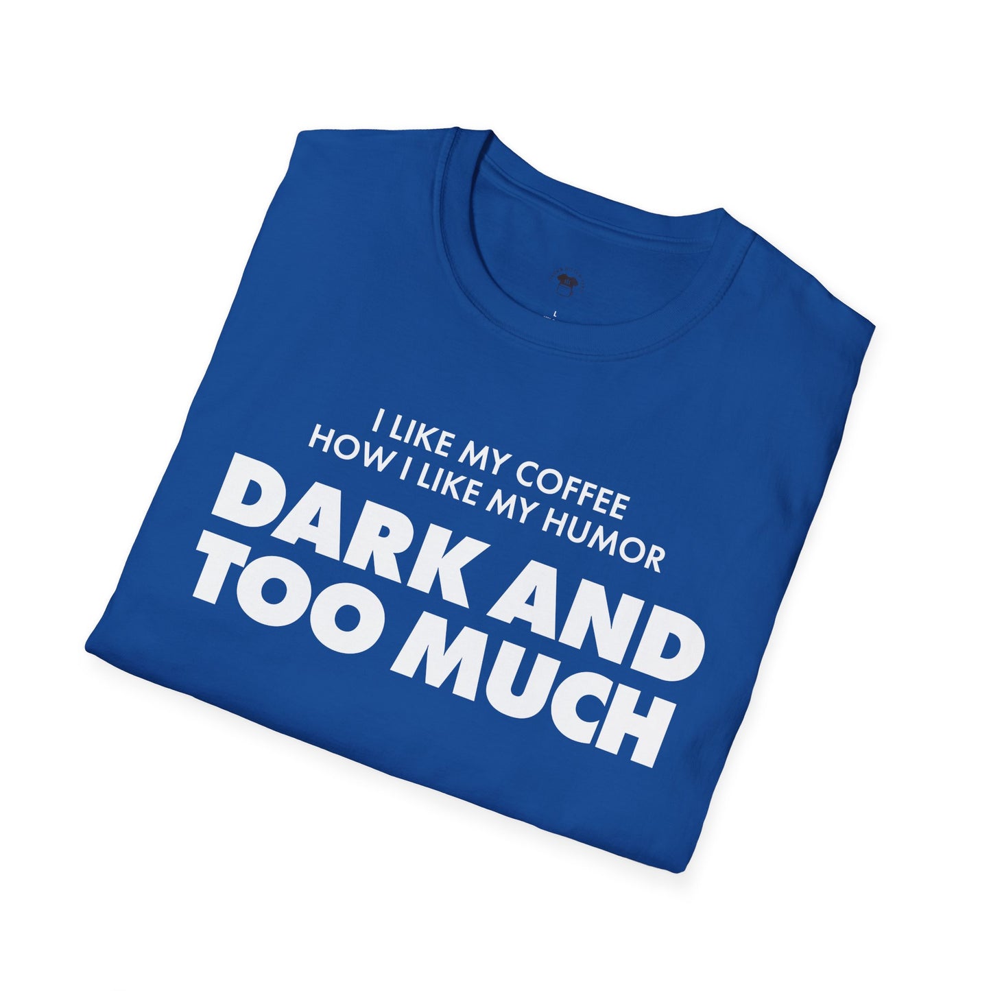 Dark and too much, Coffee Lover Unisex T-Shirt