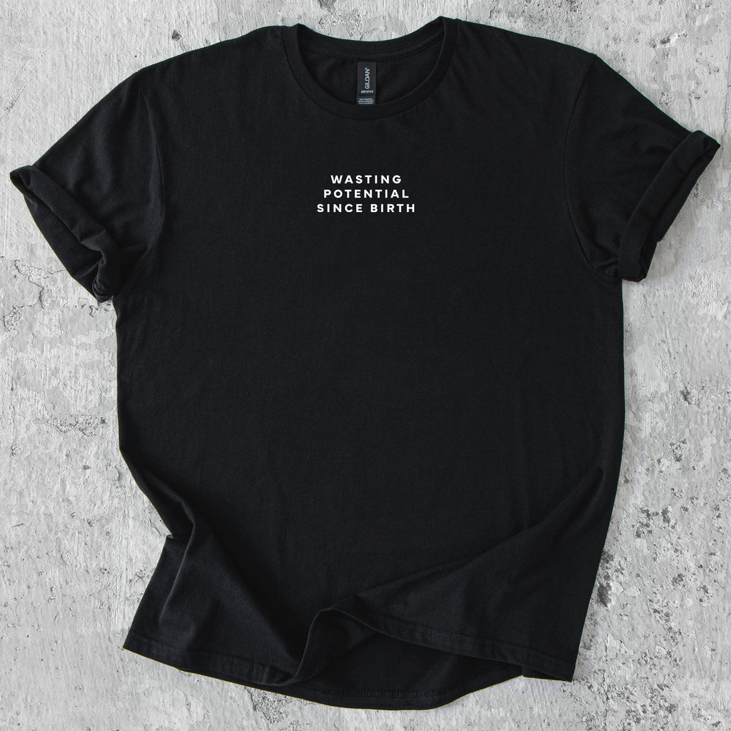 Wasting potential since birth T-Shirt
