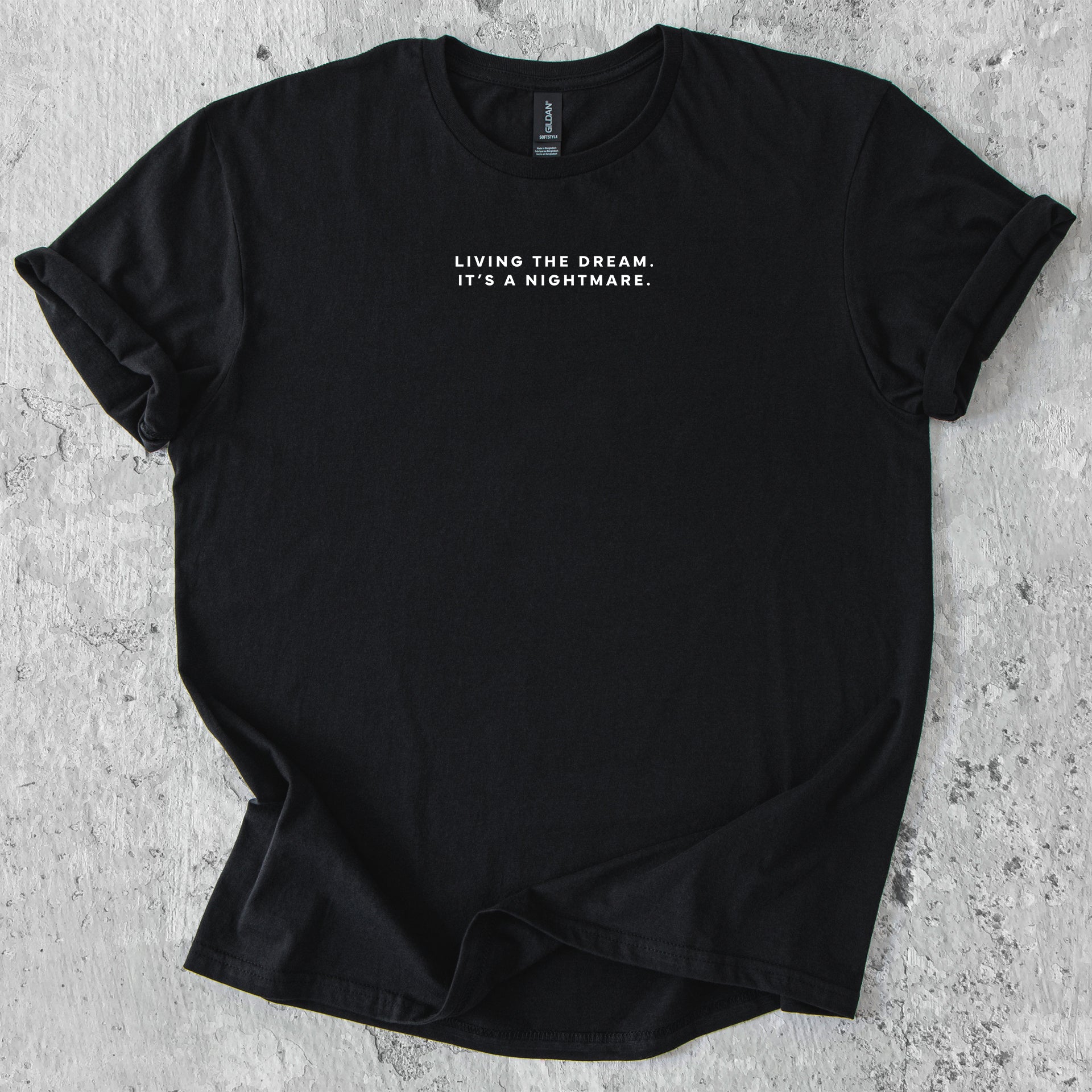 Living the dream. It's a nightmare. T-Shirt