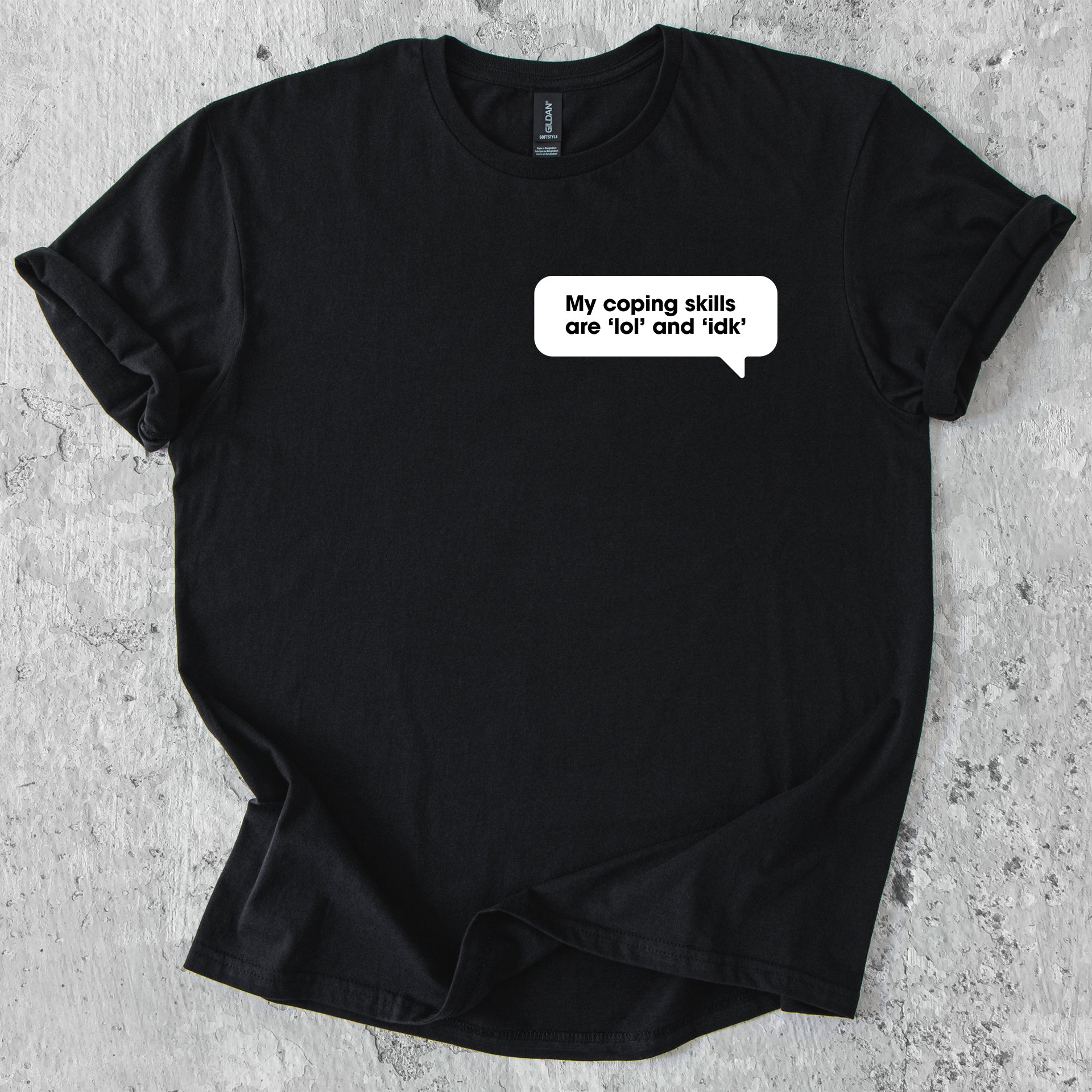 My coping skills are ‘lol’ and ‘idk’ T-Shirt