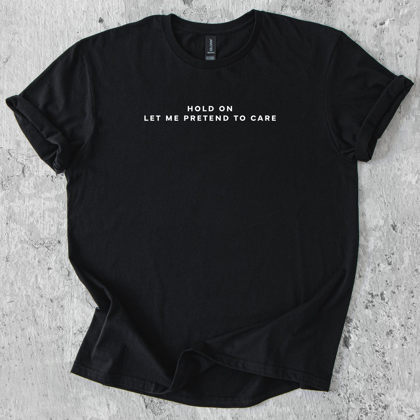 Hold on, let me pretend to care T-Shirt
