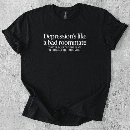 Depression is like a bad roommate T-Shirt