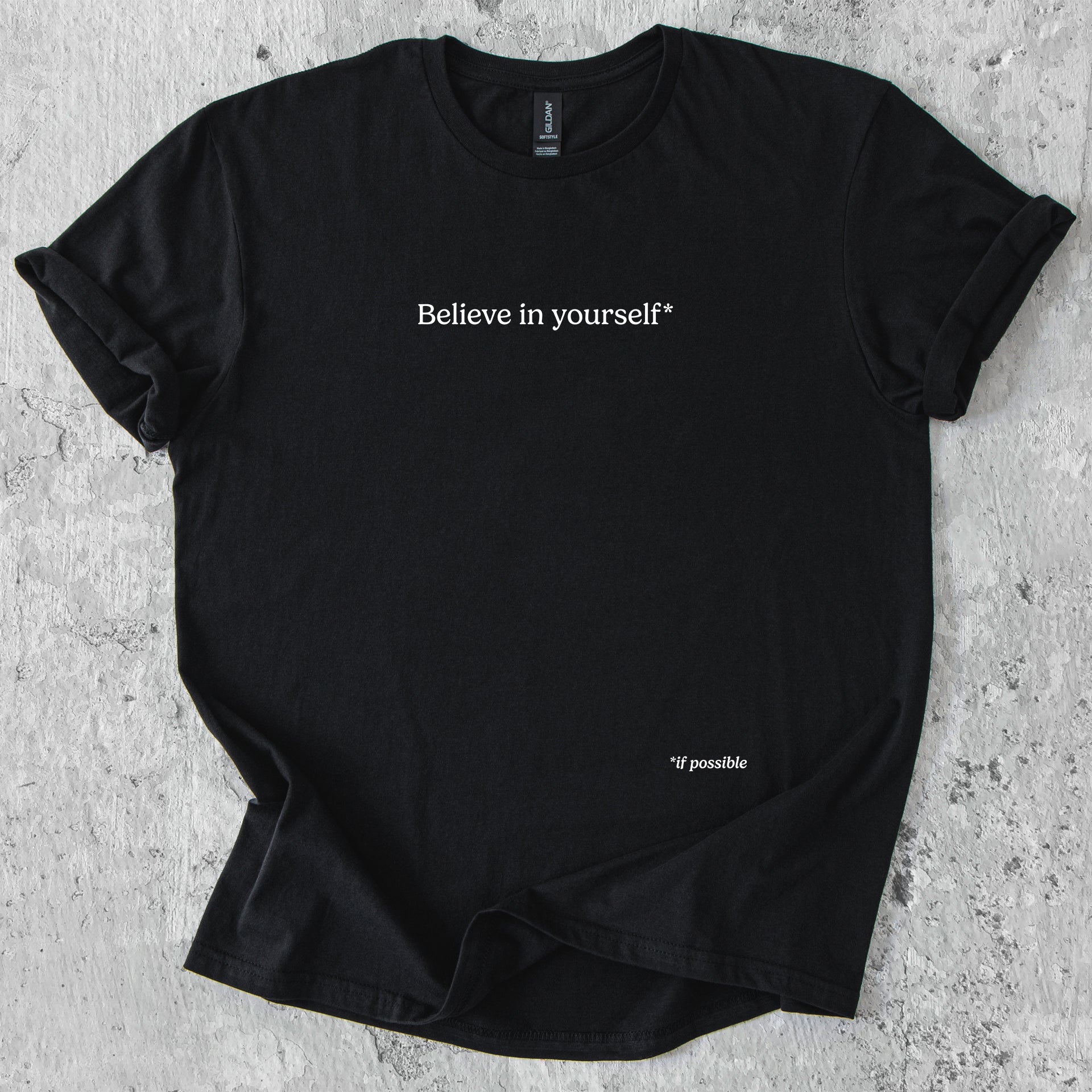 Believe in yourself, if possible T-Shirt