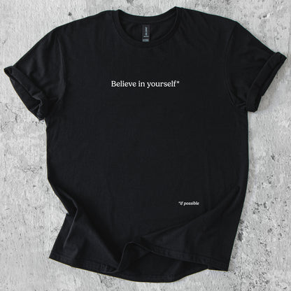 Believe in yourself, if possible T-Shirt