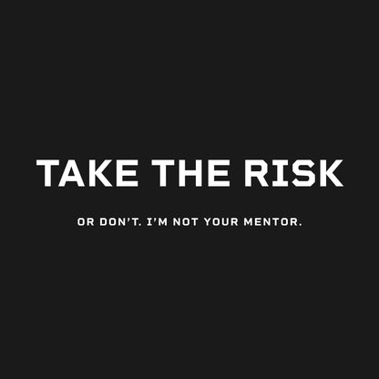 Take the risk. Or don't. T-Shirt