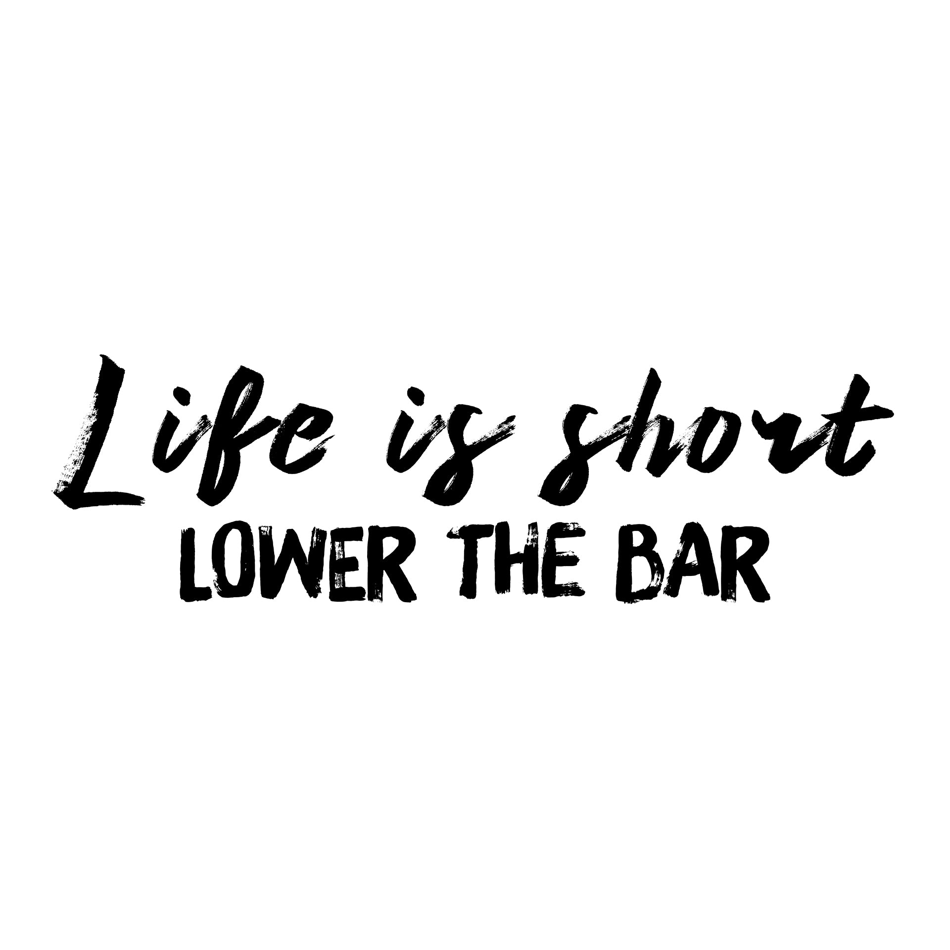 Life is short, lower the bar T-Shirt
