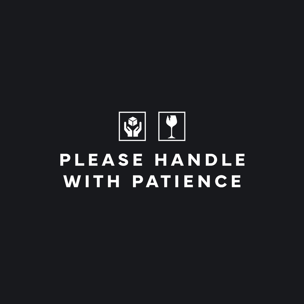 Please handle with patience