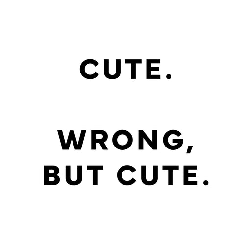 Cute. Wrong, but cute. T-Shirt