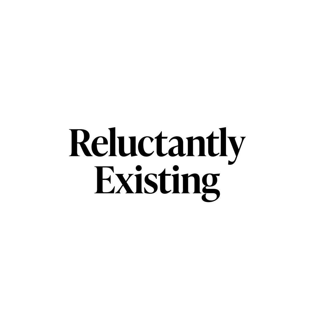 Reluctantly existing T-Shirt