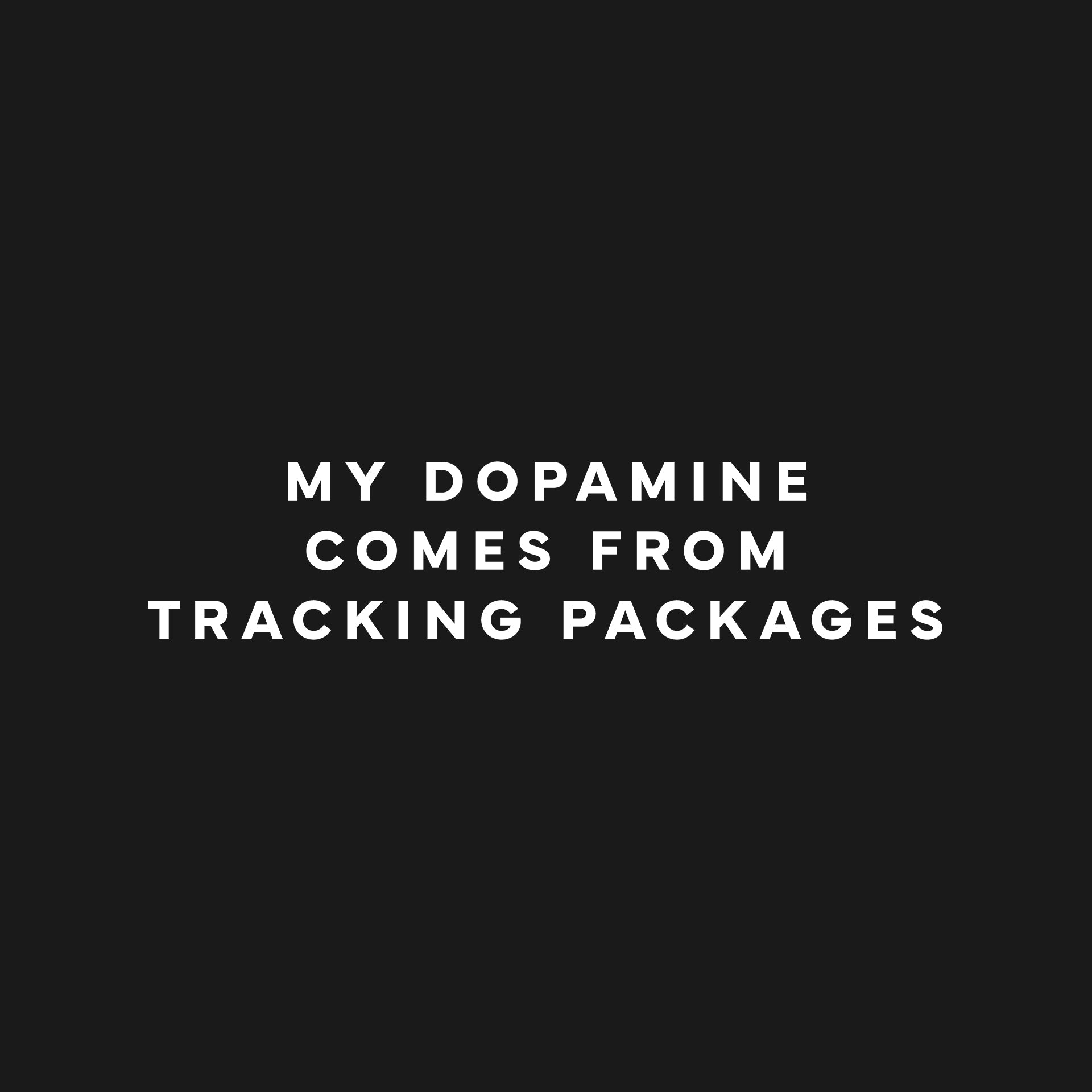 My dopamine comes from tracking packages T-Shirt