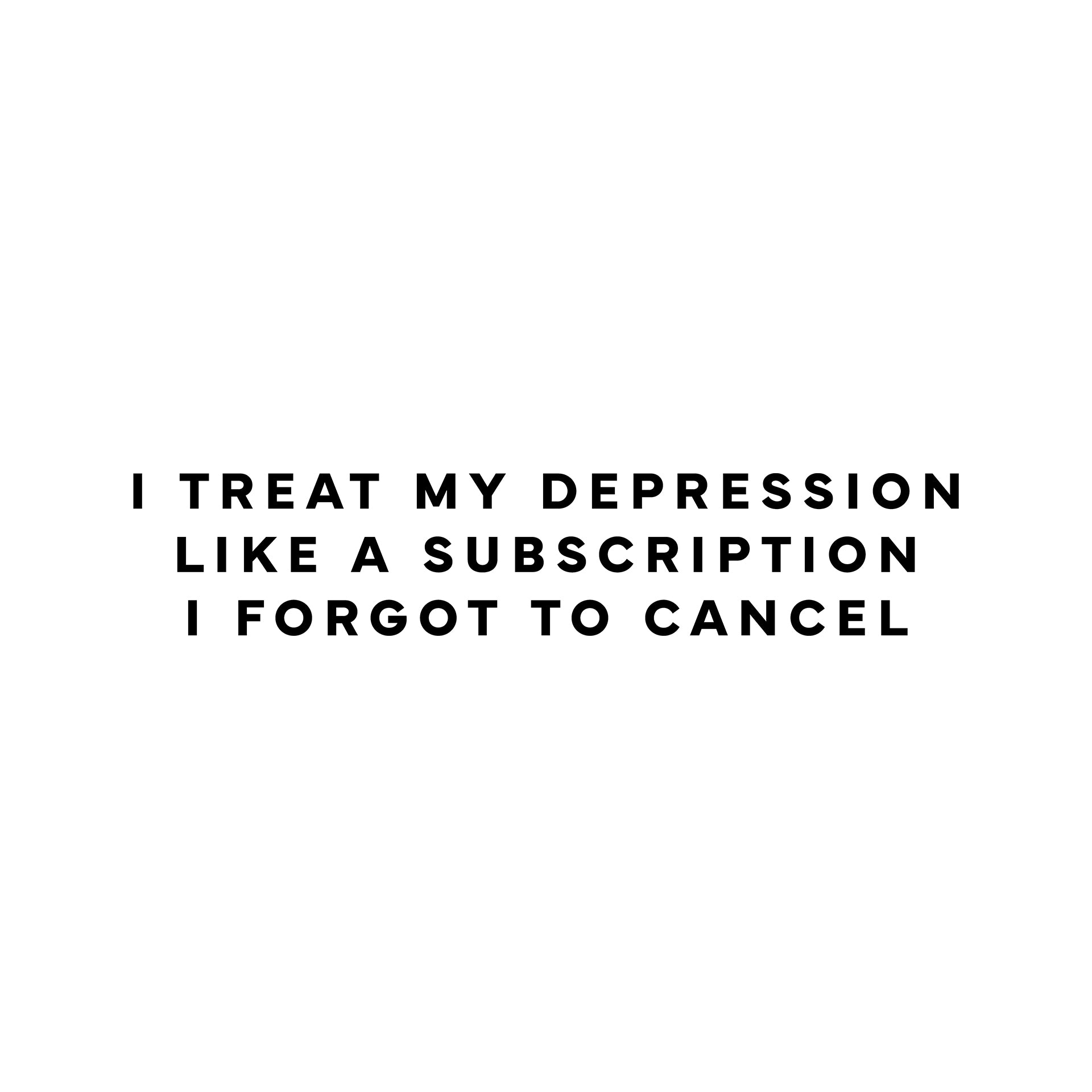 I treat my depression like a subscription I forgot to cancel T-Shirt
