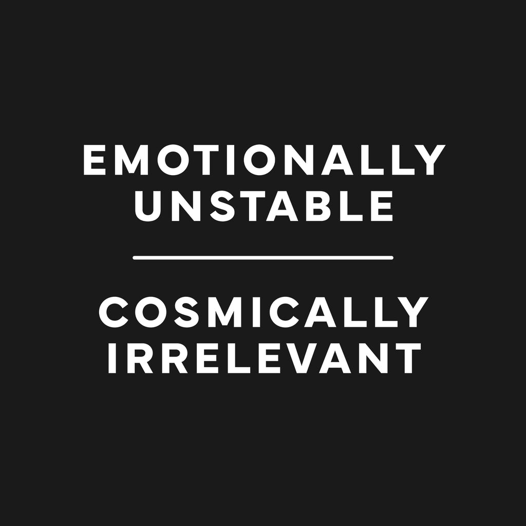 Emotionally unstable, cosmically irrelevant T-Shirt