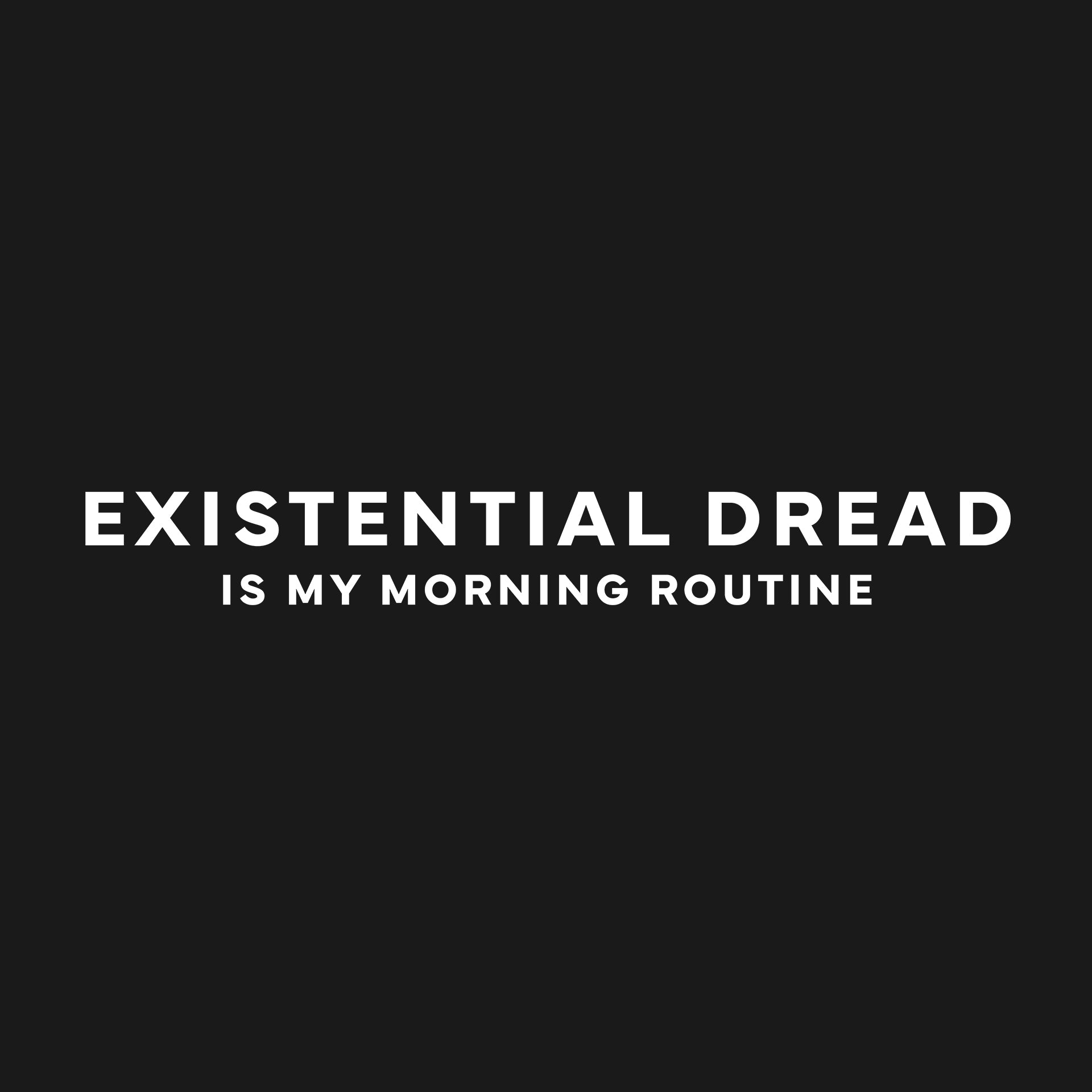 Existential dread is my morning routine T-Shirt