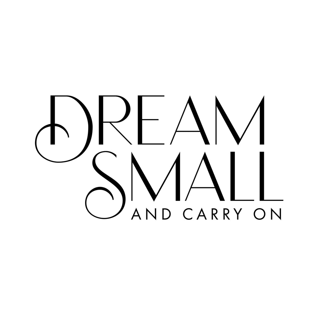 Dream Small