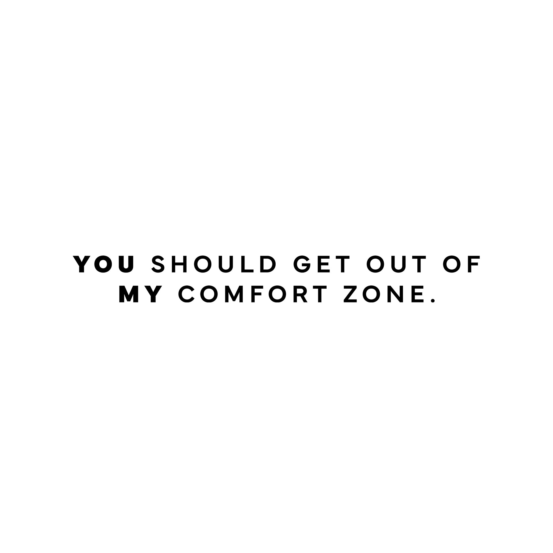 You should get out of my comfort zone T-Shirt