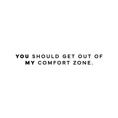 You should get out of my comfort zone T-Shirt