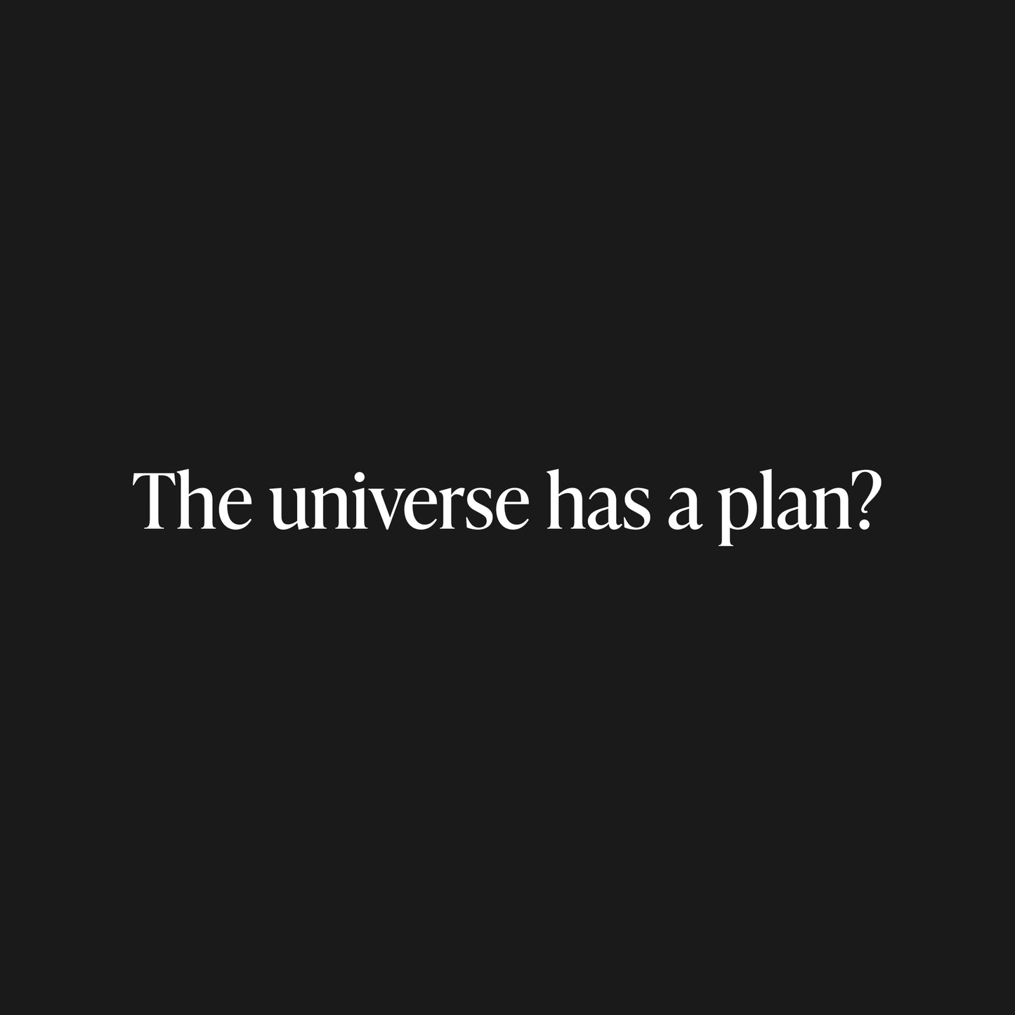 The universe has a plan? T-Shirt