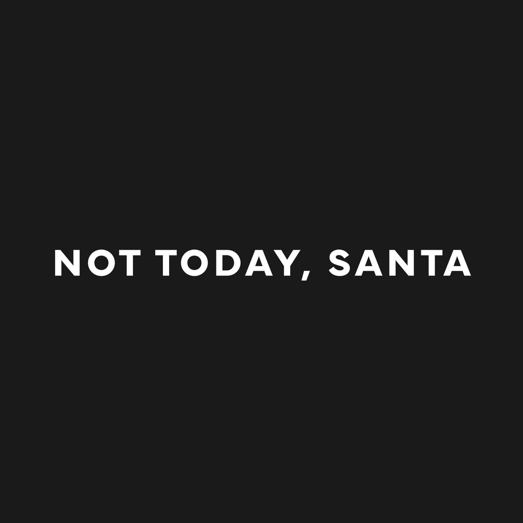 Not today, Santa