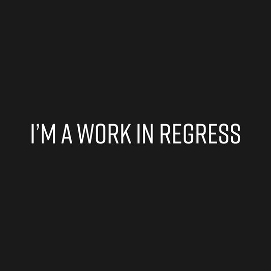 I'm a work in regress T-Shirt